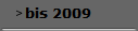 bis 2009
